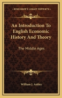 An Introduction to English Economic History and Theory: The Middle Ages 1275195180 Book Cover