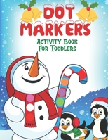 Dot Markers Activity Book For Toddlers: Dot Paint Coloring Books For Toddlers With Christmas - XMas Gift For Kindergarten Boys And Girls - Do a Dot Art Colouring Book For Kids - Jumbo Dot Paint B08LNBWJD1 Book Cover
