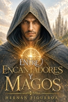 Entre Encantadores y Magos (Spanish Edition) B0H1RR72GV Book Cover