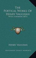 The Poetical Works Of Henry Vaughan: With A Memoir 1377600467 Book Cover