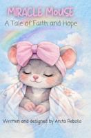 Miracle Mouse: A Tale of Faith and Hope B0GSSMNH3V Book Cover
