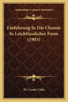 Einfuhrung In Die Chemie In Leichtfasslicher Form (1903) 1161147152 Book Cover