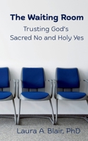 The Waiting Room: Trusting God’s Sacred No and Holy Yes B0GHW6FHPM Book Cover