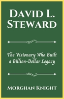 DAVID L. STEWARD: The Visionary Who Built a Billion-Dollar Legacy B0DYDVGKV6 Book Cover