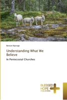 Understanding What We Believe: In Pentecostal Churches 6202477911 Book Cover