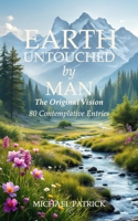EARTH UNTOUCHED by MAN: The Original Vision 80 Contemplative Entries B0FMP8996S Book Cover