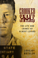 Crooked Snake: The Life and Crimes of Albert Lepard 1496830725 Book Cover