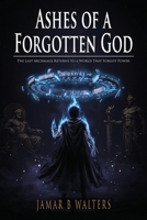 Ashes of a Forgotten God: The Last Archmage Returns to a World That Forgot Power 1972750372 Book Cover