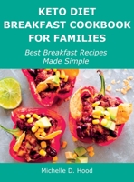 Keto Diet Breakfast Cookbook for Families: Best Breakfast Recipes Made Simple 1483439828 Book Cover