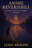 ANIME REVERSIBILI: Un amore che vive tra le pieghe del tempo B0FHP5GXBH Book Cover
