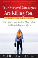 Your Survival Strategies Are Killing You: The Eight Principles You Must Follow To Survive in Life and Work 0979156106 Book Cover