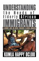 Understanding the Needs of Elderly African Immigrants: A Resource Guide for Service Providers in Central Minnesota 1462019269 Book Cover