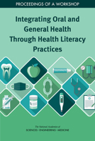 Integrating Oral and General Health Through Health Literacy Practices: Proceedings of a Workshop 030949348X Book Cover