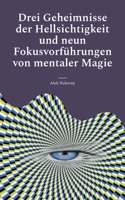 Drei Geheimnisse der Hellsichtigkeit und neun Fokusvorführungen von mentaler Magie: Praktische Anleitung für Einsteiger 3746012147 Book Cover