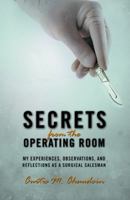 Secrets from the Operating Room: My Experiences, Observations, and Reflections as a Surgical Salesman 1475991665 Book Cover