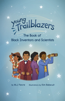 Young Trailblazers: The Book of Black Inventors and Scientists 1642506060 Book Cover