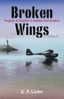 Broken Wings: Disaster in Alaska Civil Aviation 0888395248 Book Cover