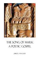 The Song of Mark: A Poetic Gospel 1438225946 Book Cover