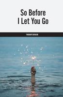 So Before I Let You Go 1974634779 Book Cover