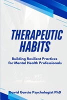 Therapeutic Habits: Building Resilient Practices for Mental Health Professionals B0DTD9SWF3 Book Cover