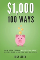 $1000 100 Ways: How Real People Make Real Money on the Side B099TQL3T7 Book Cover