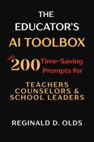 The Educator's AI Toolbox: Over 200 Time-Saving Prompts for Teachers, Counselors, and School Leaders B0FK3RM4ZY Book Cover