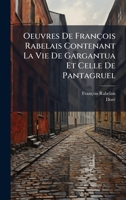 Oeuvres De François Rabelais Contenant La Vie De Gargantua Et Celle De Pantagruel (French Edition) 1024572870 Book Cover