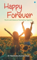 Happy Forever: The Art and Science of Everlasting Happiness B0B831WRT2 Book Cover