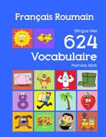 Fran�ais Roumain Bilingue Mes 624 Vocabulaire Premiers Mots: Francais Roumain imagier essentiel dictionnaire ( French Romanian flashcards ) 1082384119 Book Cover