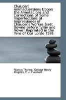 Chaucer: Animaduersions Uppon the Annotacions and Corrections of Some Imperfections of Impressiones of Chaucer's Workes Sett Downe Before Tyme, and Nowe Reprinted in the Yere of Our Lorde 1598 0526141972 Book Cover