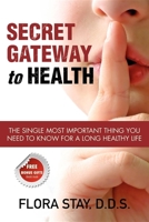 Secret Gateway to Health: The Single Most Important Thing You Need to Know for a Long Healthy Life 1600374115 Book Cover