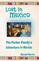 Lost in Mexico: The Parker Family’s Adventure in Mérida B0DYDGBKV2 Book Cover