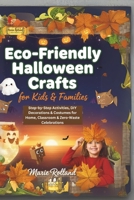 Eco-Friendly Halloween Crafts for Kids & Families: Step-by-Step Activities, DIY Decorations & Costumes for Home, Classroom & Zero-Waste Celebrations ... Seasons: Eco-Friendly Crafts & Celebrations) B0FS795VDK Book Cover