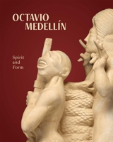 Octavio Medellin: Spirit and Form 030026352X Book Cover