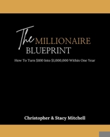 The Millionaire Blueprint: How To Turn $100 Into $1,000,000 Within One Year B091F5QRM6 Book Cover
