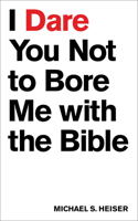 I Dare You Not to Bore Me with the Bible 1577995392 Book Cover