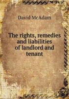 The Rights, Remedies and Liabilities of Landlord and Tenant, 1876: Including the Law and Practice of Summary Proceedings, Under the Statute Peculiar to That Relation 1355906350 Book Cover