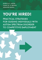You're Hired!: Practical Strategies for Guiding Individuals with Autism Spectrum Disorder to Competitive Employment 1538177412 Book Cover