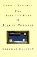 Utopia Parkway: The Life And Work Of Joseph Cornell 1590517148 Book Cover