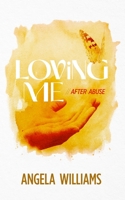 Loving Me: After Abuse 1665306653 Book Cover