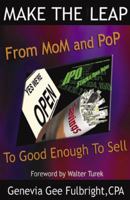 Make the Leap: From Mom & Pop to Good Enough to Sell 0741423456 Book Cover