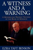 A Witness and a Warning: A Modern-Day Prophet Testifies of the Book of Mormon 0875791530 Book Cover