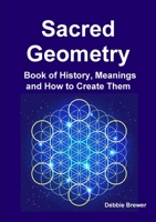 Sacred Geometry Book of History, Meanings and How to Create Them 0244758867 Book Cover