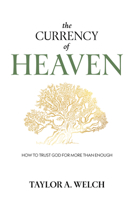 The Currency of Heaven: How To Trust God For More Than Enough 1636989179 Book Cover