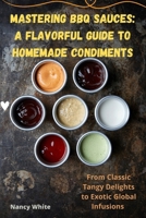 Mastering BBQ Sauces: A Flavorful Guide to Homemade Condiments 1835641164 Book Cover