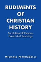 Rudiments of Christian History: An Outline of Persons, Events, and Teachings null Book Cover