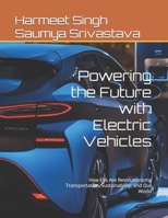 Powering the Future with Electric Vehicles: How EVs Are Revolutionizing Transportation, Sustainability, and Our World B0DTP85C1P Book Cover