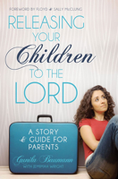 Releasing Your Children to the Lord: A Story and Guide for Parents 1576585549 Book Cover