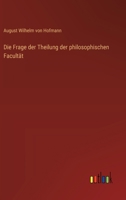 Die Frage der Theilung der philosophischen Facultät 3368547453 Book Cover