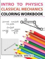 Intro to Physics: Classical Mechanics Coloring Workbook 1548482749 Book Cover